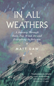 Hardcover In All Weathers: A Journey Through Rain, Fog, Wind, Ice and Everything in Between Book