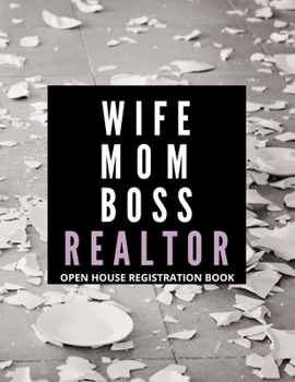 Wife Mom Boss Realtor Open House Registration Book: Open House Registration Book Real Estate Agent Guest & Visitors Signatures Sign In Registry Sheets ... Gifts for Women Agent Lined Journal Notebook