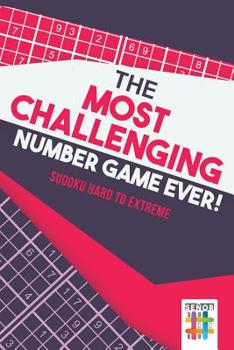 Paperback The Most Challenging Number Game Ever! Sudoku Hard to Extreme Book