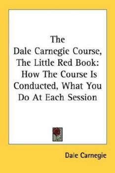 Paperback The Dale Carnegie Course, The Little Red Book: How The Course Is Conducted, What You Do At Each Session Book