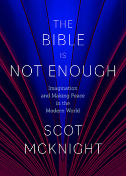 Hardcover The Bible Is Not Enough: Imagination and Making Peace in the Modern World Book