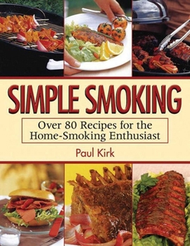 Paperback Simple Smoking: Over 80 Recipes for the Home-Smoking Enthusiast Book