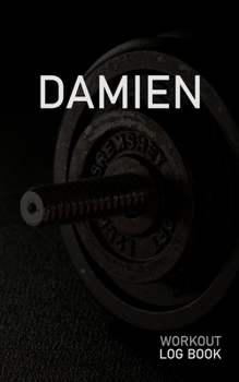 DAMIEN: Blank Daily Workout Log Book | Track Exercise Type, Sets, Reps, Weight, Cardio, Calories, Distance & Time | Space to Record Stretches, Warmup, ... First Name Initial D Dumbbell Cover