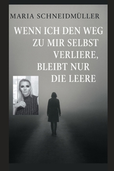 Wenn ich den Weg zu mir selbst verliere bleibt nur die Leere..