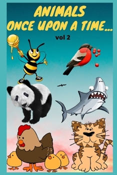 ANIMALS  ONCE UPON A TIME ...  vol 2: informative stories about animals, morality stories for children, instructions for children