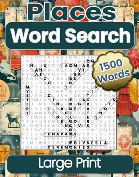 Places Word Search Large Print: 1500 Words to Find, 100 Easy to Read Puzzles, for Adults, Seniors and Teens, Increase Your Knowledge and Cognitive ... States, and Countries for Around The World.