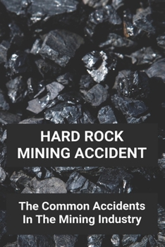 Paperback Hard Rock Mining Accident: The Common Accidents In The Mining Industry: Mine Incident Us 2019 Book