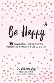 Hardcover Be Happy: 35 Powerful Methods for Personal Growth & Well-Being Book