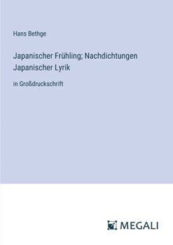 Japanischer Frühling; Nachdichtungen Japanischer Lyrik: in Großdruckschrift