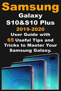 Paperback Samsung Galaxy S10 & S10 plus: 2019-2020 User Guide with 65 Useful Tips and Tricks to Master Your Samsung Galaxy. Book