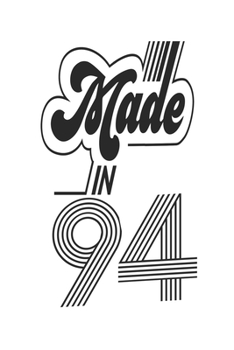 Made in 94 Notebook Birthday Celebration Gift Authentic Made In 1994 Birth Anniversary: Lined Notebook / Journal Gift, 120 Pages, 6x9, Soft Cover, ... For Women, Men, Boys, Girls ,Boss, Coworkers