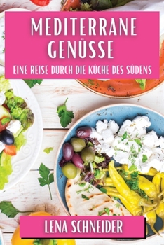 Paperback Mediterrane Genüsse: Eine Reise durch die Küche des Südens [German] Book