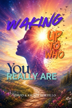 Waking Up To Who You Really Are: Rediscovering Humanity's Divine Purpose and Eternal Inheritance