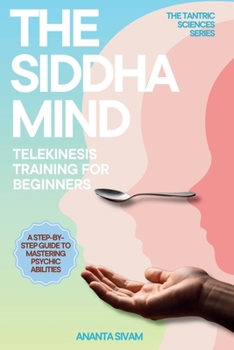 Paperback The Siddha Mind: Telekinesis Training for Beginners Book