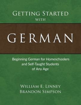 Paperback Getting Started with German: Beginning German for Homeschoolers and Self-Taught Students of Any Age Book