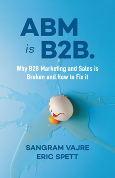 Paperback ABM Is B2B.: Why B2B Marketing and Sales Is Broken and How to Fix It Book