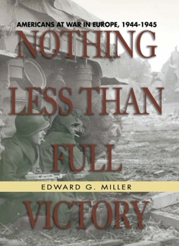 Hardcover Nothing Less Than Full Victory: Americans at War in Europe, 1944-1945 Book