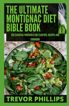 Paperback The Ultimate Montignac Diet Bible Book: The Essential Protocols For Startups, Recipes and Cookbook Book