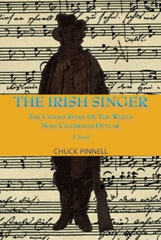 Paperback The Irish Singer, A Novel: The Untold Story of the West's Most Celebrated Outlaw Book