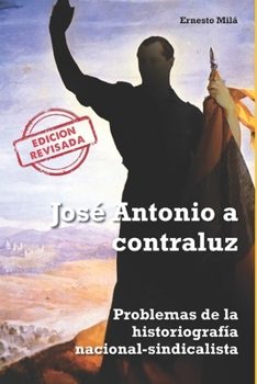Paperback José Antonio a Contraluz: Problemas de la historiografía nacional-sindicalista [Spanish] Book