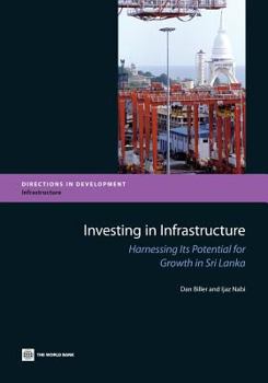 Paperback Investing in Infrastructure: Harnessing Its Potential for Growth in Sri Lanka Book