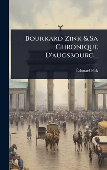 Hardcover Bourkard Zink & Sa Chronique D'augsbourg... [French] Book