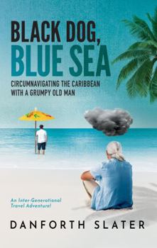 Paperback Black Dog, Blue Sea: Circumnavigating the Caribbean with a Grumpy Old Man Book