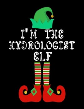 Paperback I'm the Hydrologist Elf: Hydrologist Notebook Journal 8.5 x 11 size 120 Pages Gifts Book