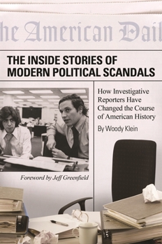 Hardcover The Inside Stories of Modern Political Scandals: How Investigative Reporters Have Changed the Course of American History Book