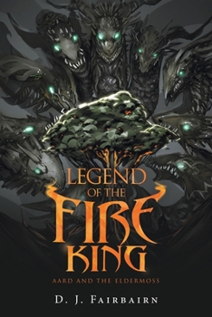 Paperback Legend of the Fire King: Aard and the Eldermoss Book