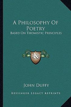 Paperback A Philosophy Of Poetry: Based On Thomistic Principles Book
