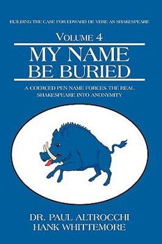 Paperback My Name Be Buried: A Coerced Pen Name Forces the Real Shakespeare into Anonymity Book