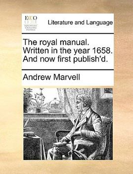 Paperback The Royal Manual. Written in the Year 1658. and Now First Publish'd. Book