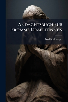 Paperback Andachtsbuch Für Fromme Israelitinnen: Mit Deutscher Übersetzung Book