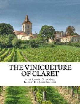 Paperback The Viniculture of Claret: Making, Manufacturing and Keeping Claret Wines Book