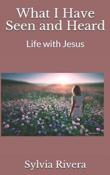 Paperback What I Have Seen and Heard: Life with Jesus Book