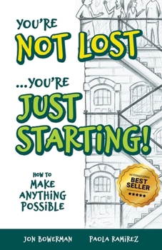 Paperback You're Not Lost...You're Just Starting!: How to Make Anything Possible Book