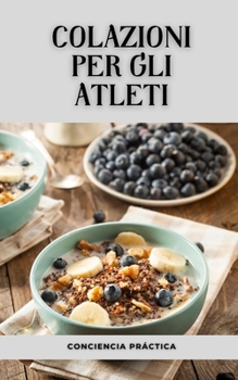 Paperback colazioni per gli atleti: Collezione colazione sana, cibo sano e nutrizione [Italian] Book