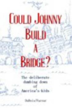 Paperback Could Johnny Build a Bridge?: The deliberate dumbing down of America's kids Book