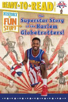 The Superstar Story of the Harlem Globetrotters: Ready-to-Read Level 3 - Book  of the History of Fun Stuff