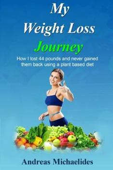 Paperback My Weight Loss Journey: How I lost 44 pounds and never gained them back using a plant based diet. Book