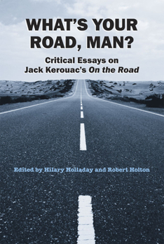 Paperback What's Your Road, Man?: Critical Essays on Jack Kerouac's on the Road Book