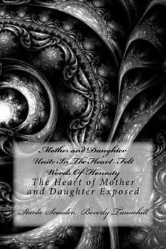 Paperback Mother and Daughter Unite In The Heart Felt Words Of Honosty: The Heart of Mother and Daughter Exposed Book