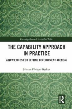 Hardcover The Capability Approach in Practice: A New Ethics in Setting Development Agendas Book