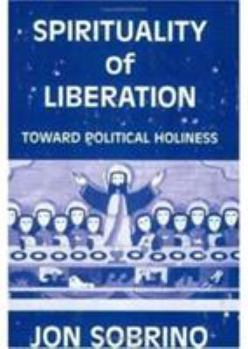 Paperback Spirituality of Liberation: Toward Political Holiness Book