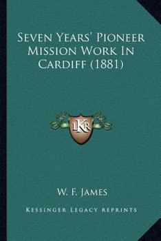 Paperback Seven Years' Pioneer Mission Work In Cardiff (1881) Book