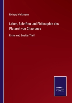 Paperback Leben, Schriften und Philosophie des Plutarch von Chaeronea: Erster und Zweiter Theil [German] Book