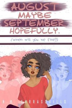 Paperback August Maybe September, Hopefully.: (when Will You Be Fine?) Book