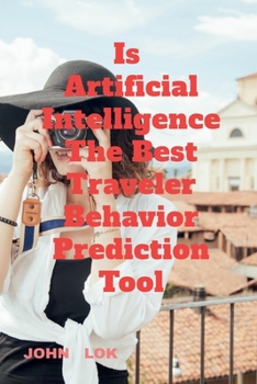 Paperback Is Artificial Intelligence The Best Traveler Behavior Prediction Tool Book