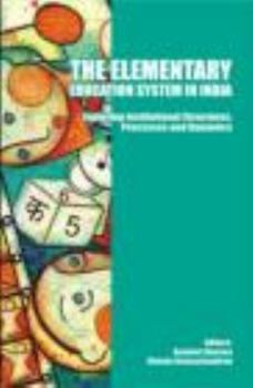 Hardcover The Elementary Education System in India: Exploring Institutional Structures, Processes and Dynamics Book